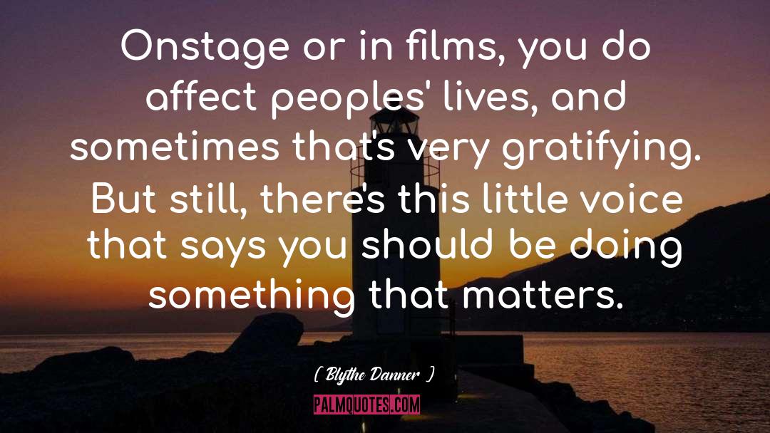 Blythe Danner Quotes: Onstage or in films, you