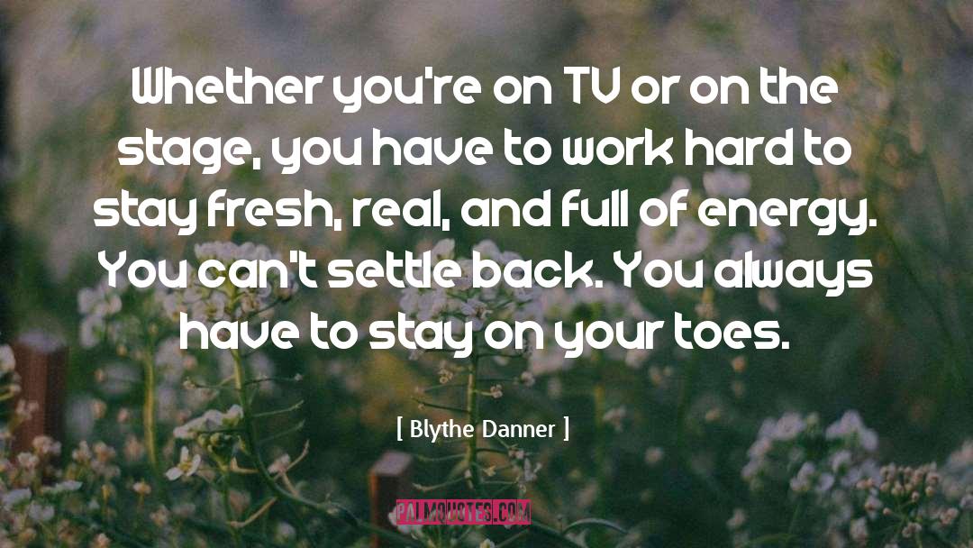 Blythe Danner Quotes: Whether you're on TV or