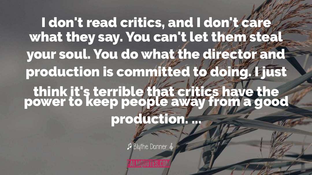 Blythe Danner Quotes: I don't read critics, and