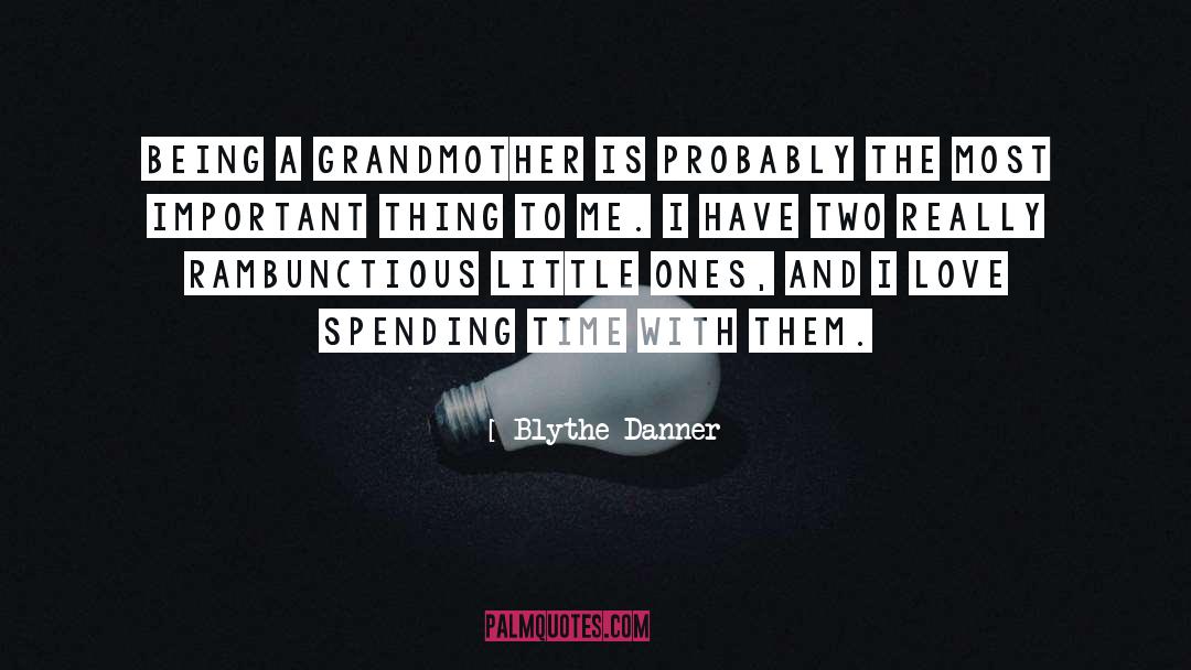 Blythe Danner Quotes: Being a grandmother is probably