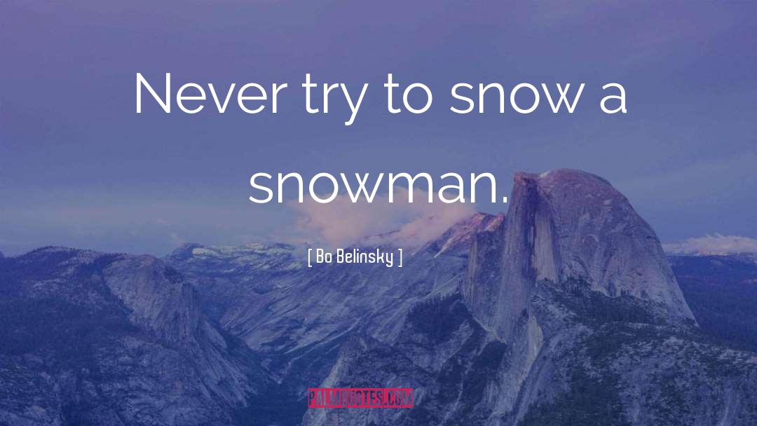 Bo Belinsky Quotes: Never try to snow a