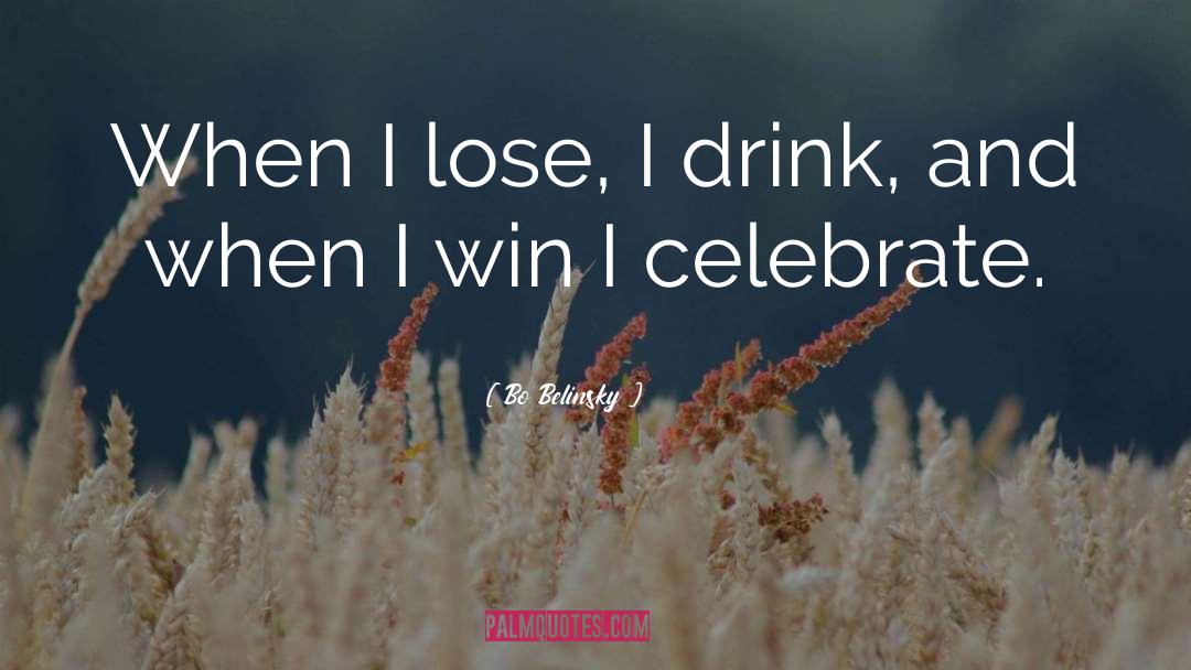 Bo Belinsky Quotes: When I lose, I drink,