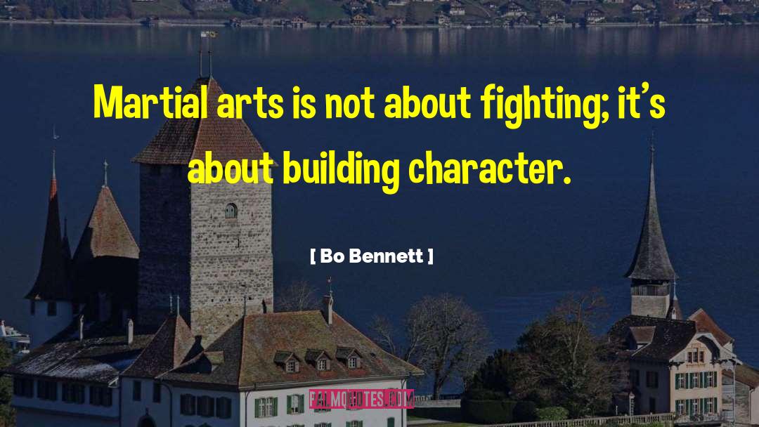 Bo Bennett Quotes: Martial arts is not about