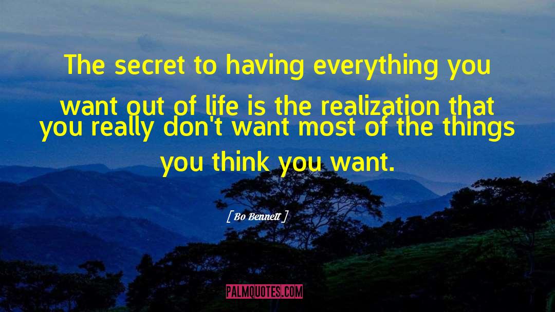 Bo Bennett Quotes: The secret to having everything