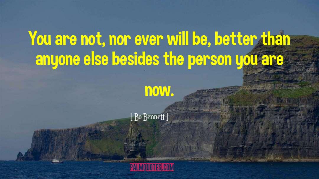 Bo Bennett Quotes: You are not, nor ever