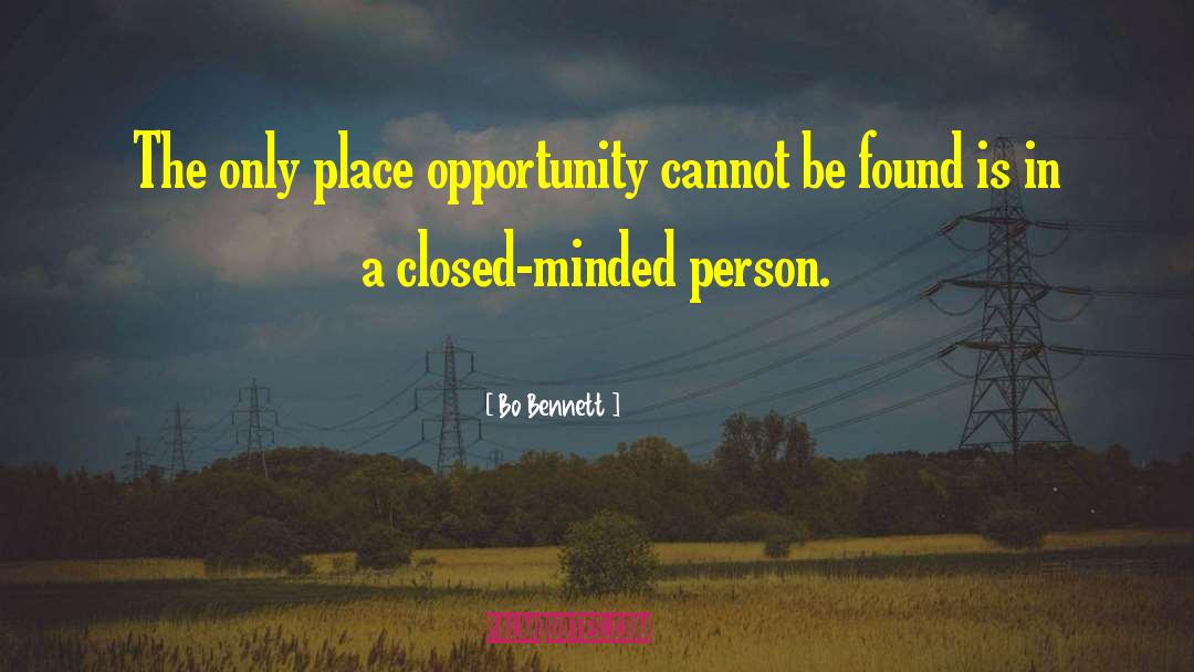 Bo Bennett Quotes: The only place opportunity cannot