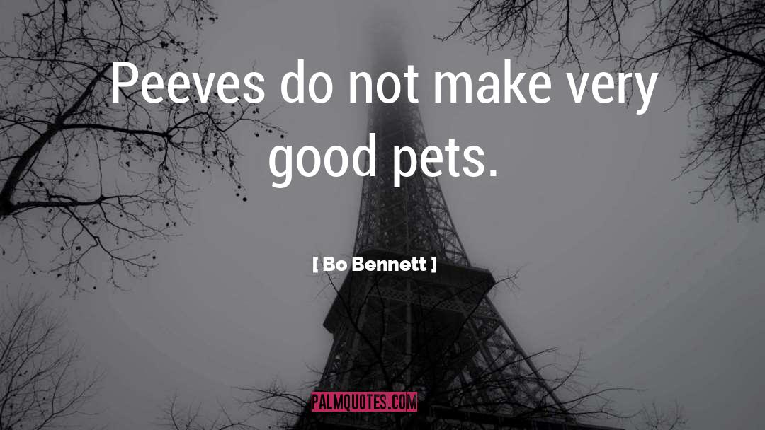 Bo Bennett Quotes: Peeves do not make very