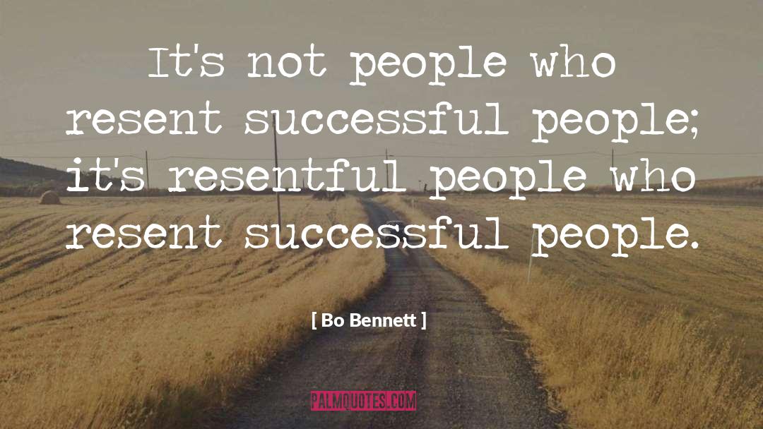 Bo Bennett Quotes: It's not people who resent