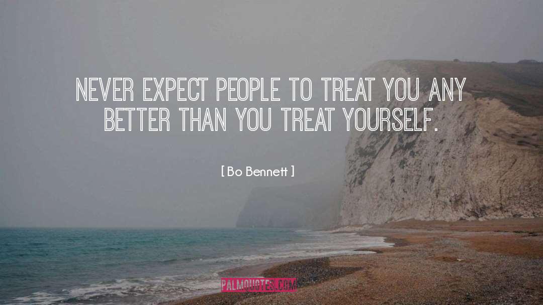 Bo Bennett Quotes: Never expect people to treat