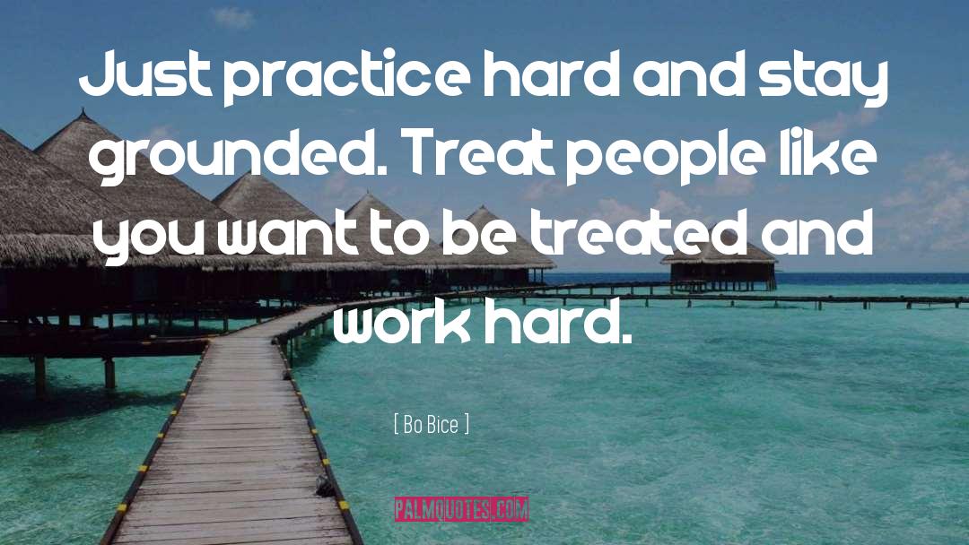 Bo Bice Quotes: Just practice hard and stay