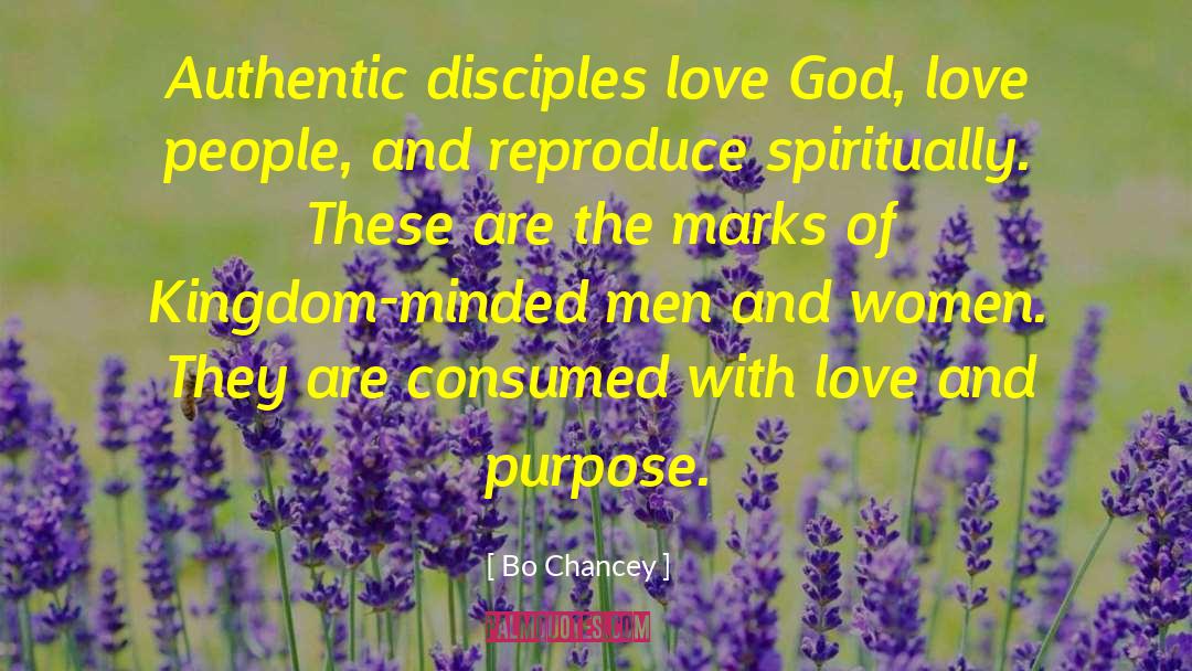 Bo Chancey Quotes: Authentic disciples love God, love