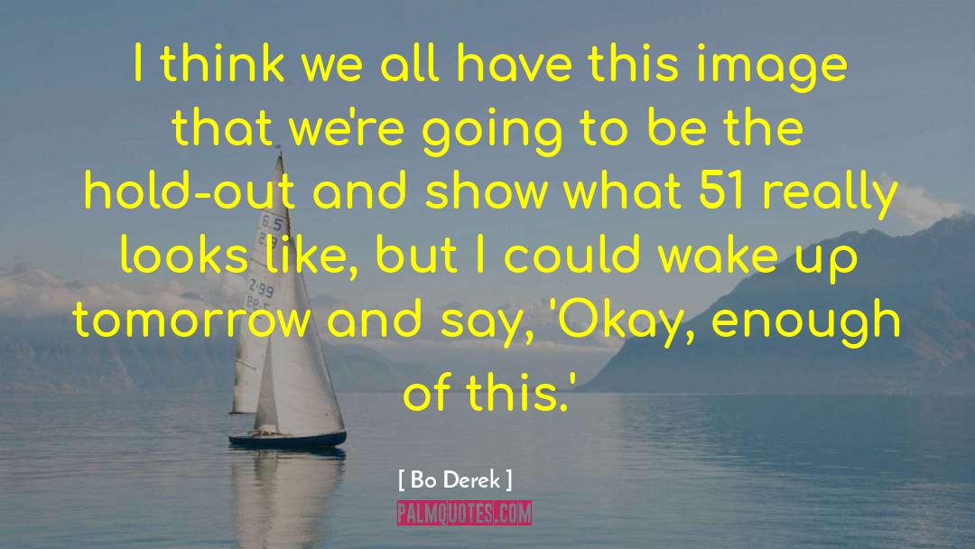Bo Derek Quotes: I think we all have