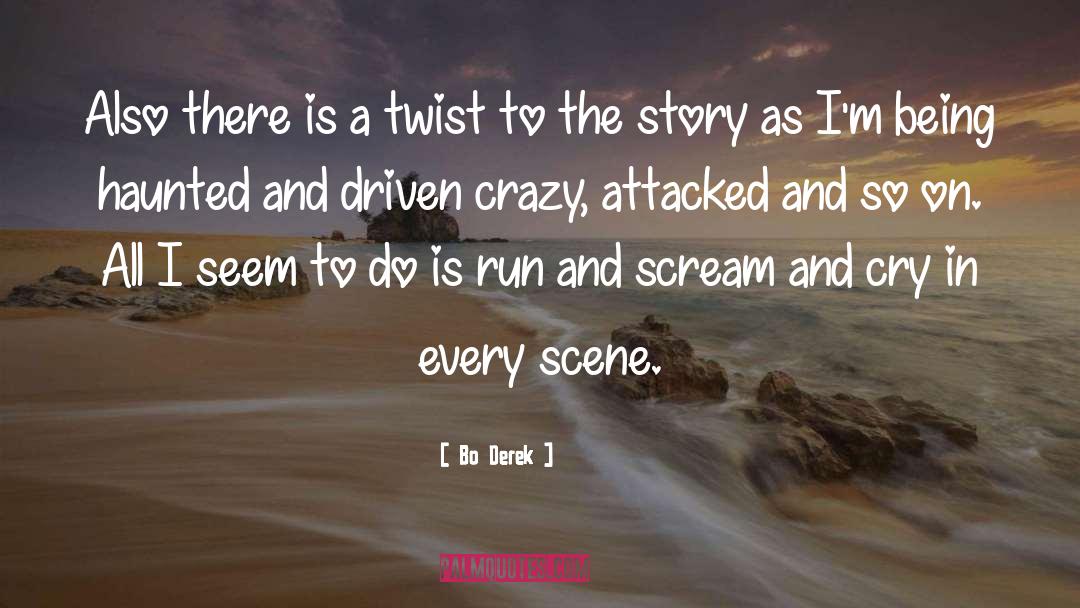 Bo Derek Quotes: Also there is a twist