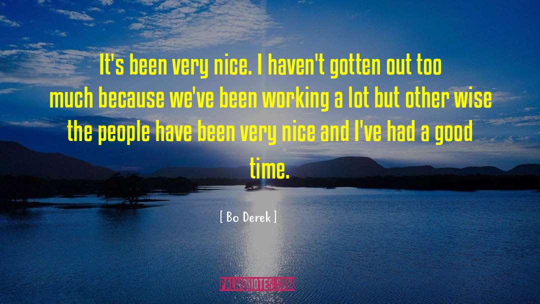 Bo Derek Quotes: It's been very nice. I