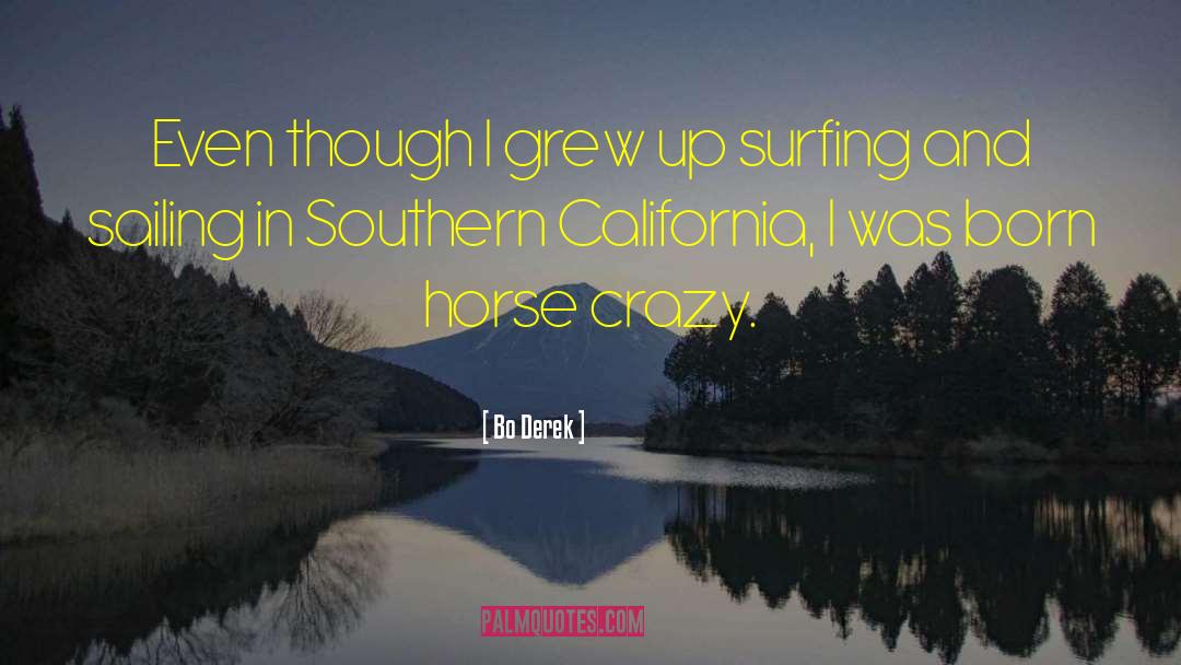 Bo Derek Quotes: Even though I grew up