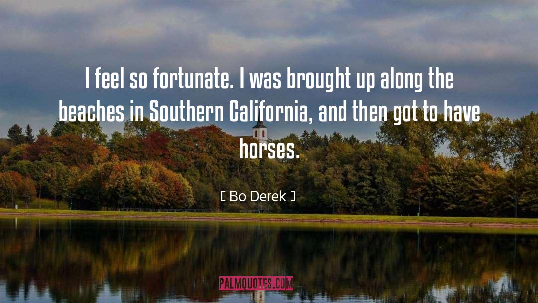 Bo Derek Quotes: I feel so fortunate. I