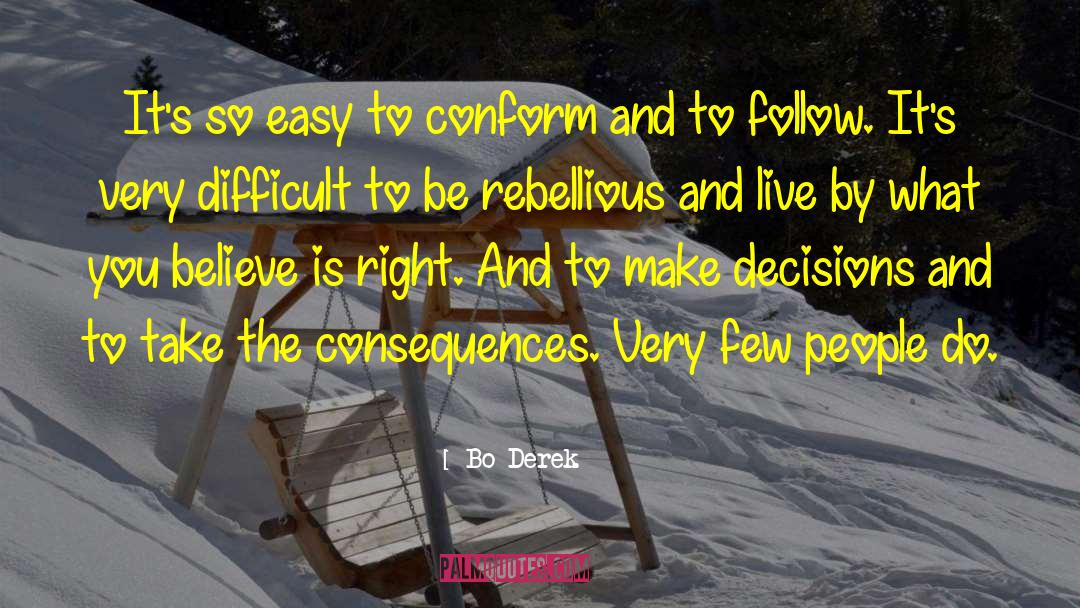 Bo Derek Quotes: It's so easy to conform