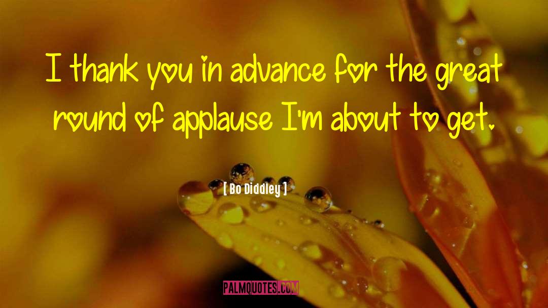 Bo Diddley Quotes: I thank you in advance