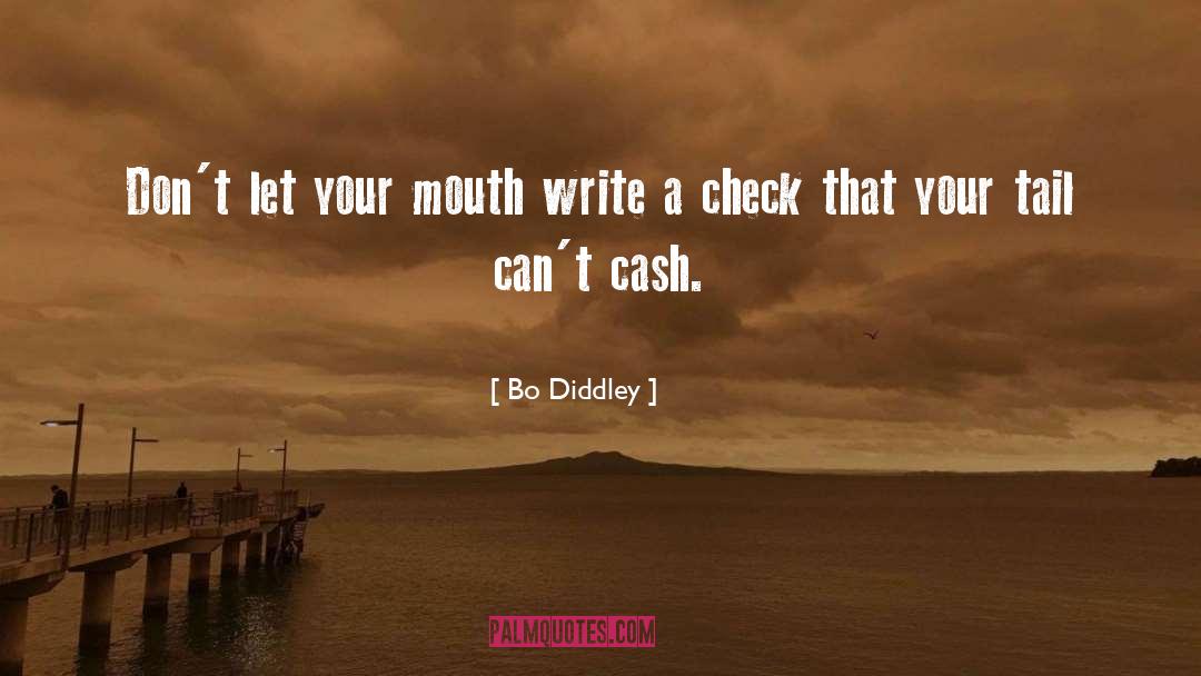 Bo Diddley Quotes: Don't let your mouth write