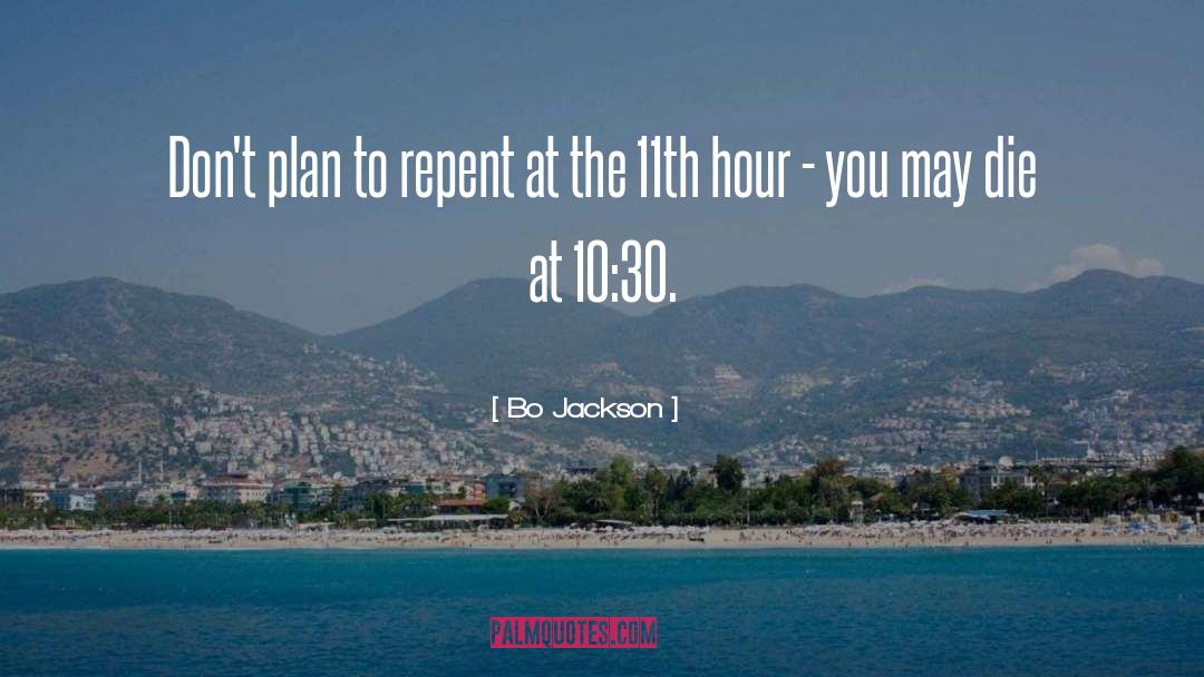 Bo Jackson Quotes: Don't plan to repent at