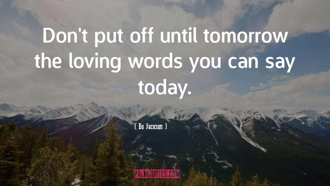 Bo Jackson Quotes: Don't put off until tomorrow