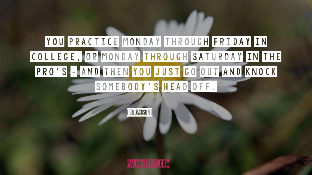 Bo Jackson Quotes: You practice Monday through Friday