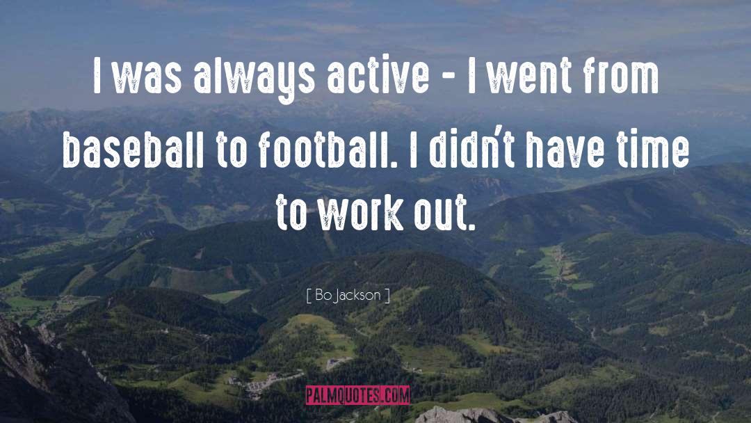 Bo Jackson Quotes: I was always active -