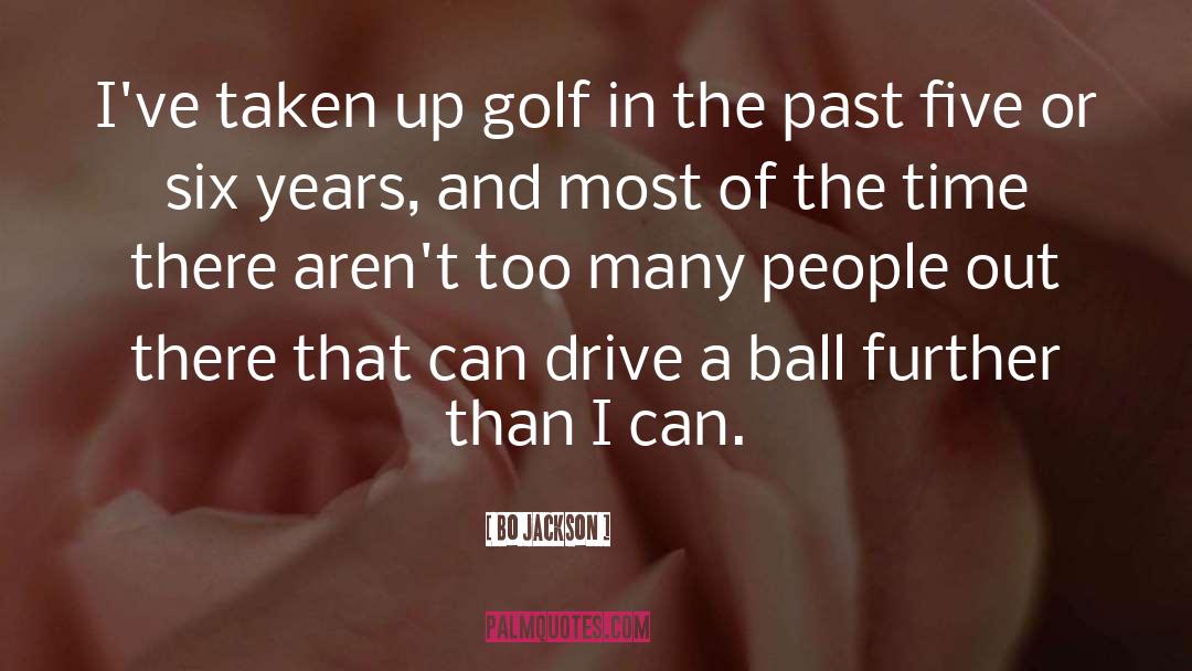 Bo Jackson Quotes: I've taken up golf in