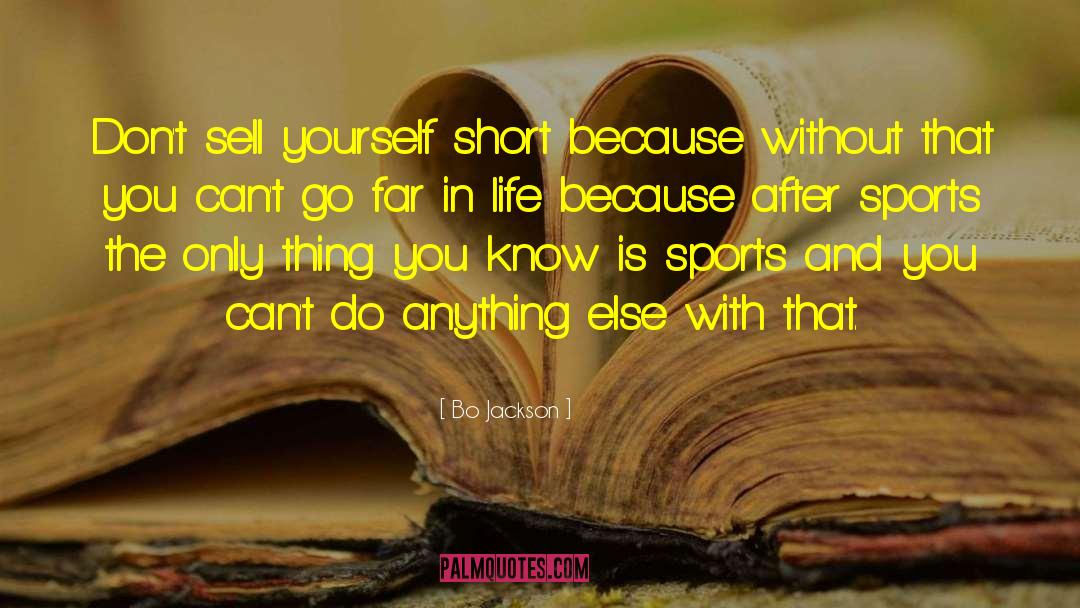 Bo Jackson Quotes: Don't sell yourself short because