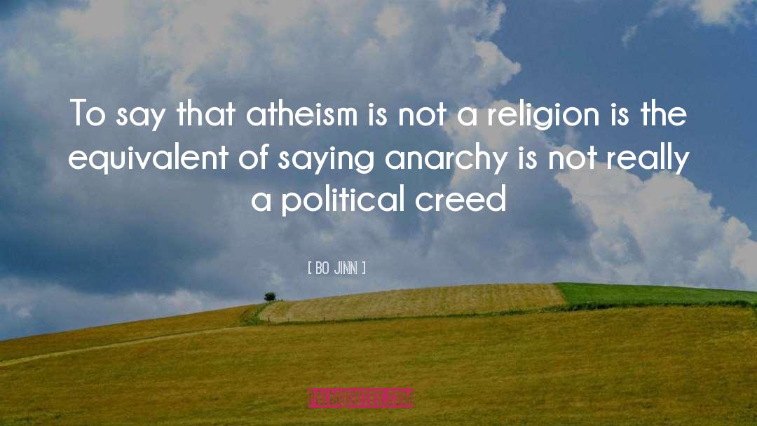 Bo Jinn Quotes: To say that atheism is
