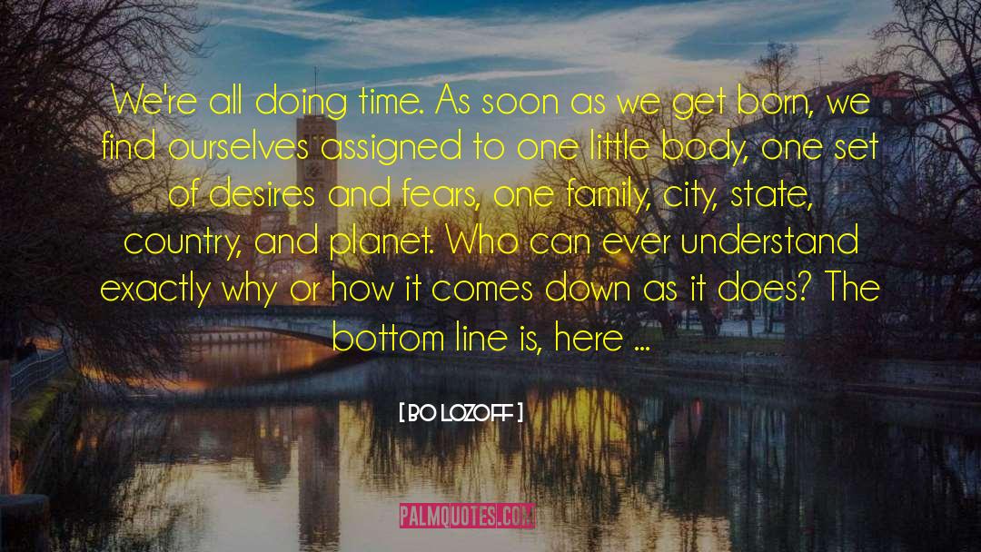 Bo Lozoff Quotes: We're all doing time. As