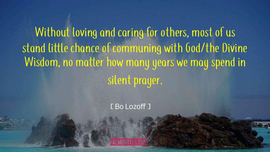 Bo Lozoff Quotes: Without loving and caring for