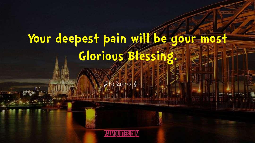 Bo Sanchez Quotes: Your deepest pain will be