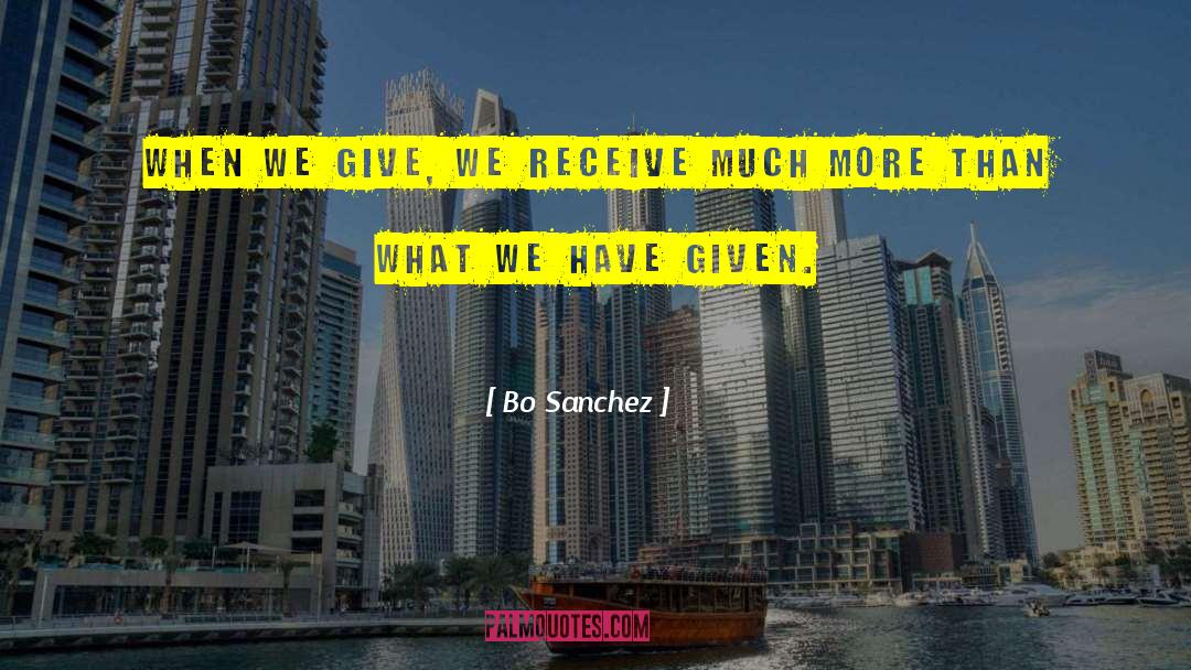 Bo Sanchez Quotes: When we give, we receive