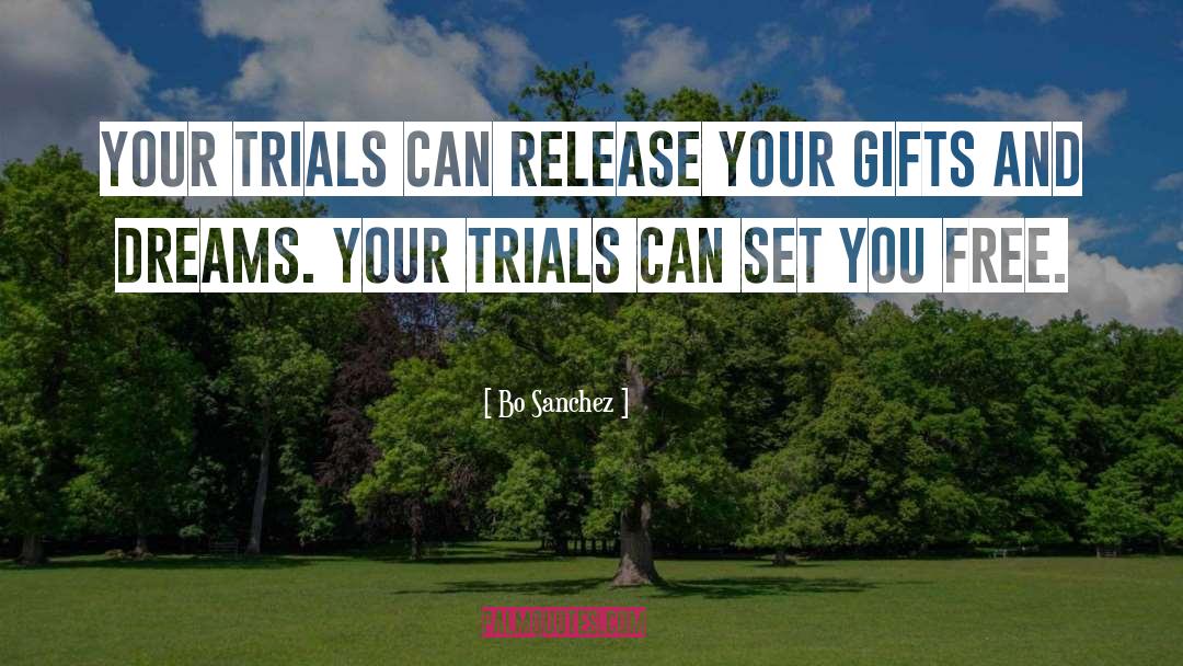 Bo Sanchez Quotes: Your trials can release your