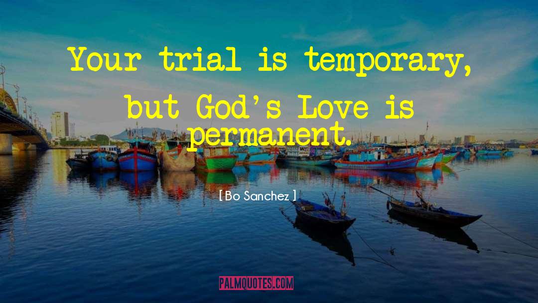 Bo Sanchez Quotes: Your trial is temporary, but