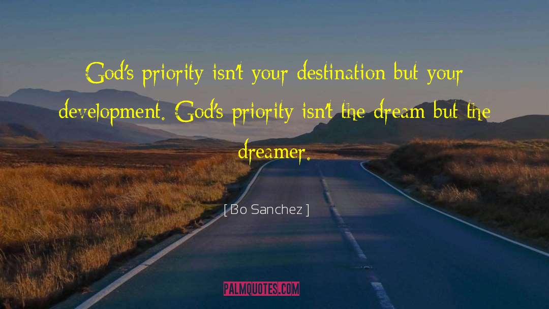 Bo Sanchez Quotes: God's priority isn't your destination