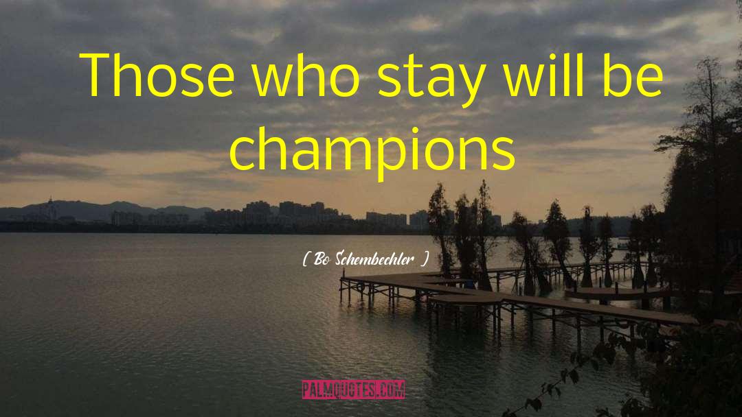 Bo Schembechler Quotes: Those who stay will be