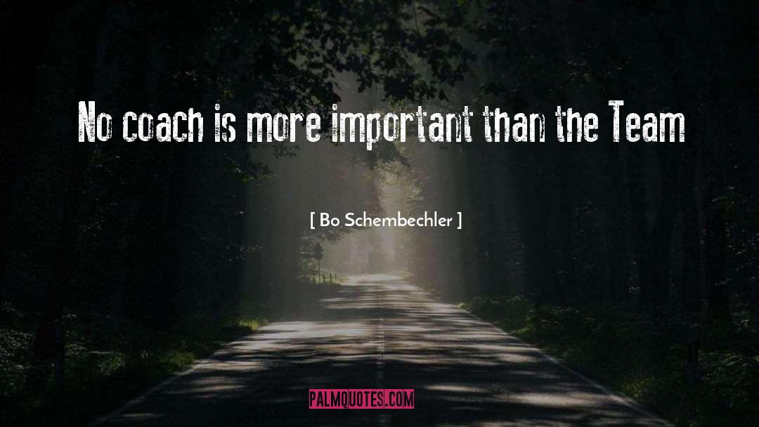 Bo Schembechler Quotes: No coach is more important