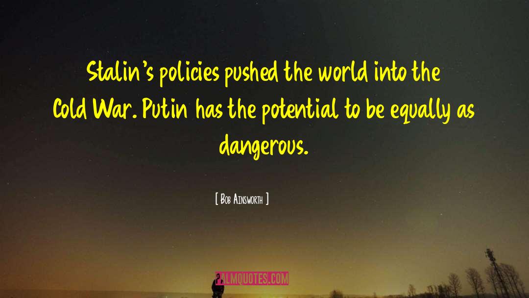 Bob Ainsworth Quotes: Stalin's policies pushed the world