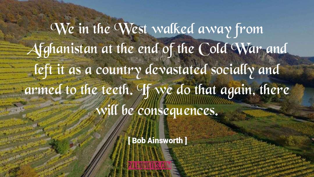 Bob Ainsworth Quotes: We in the West walked