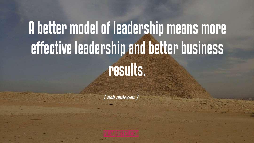 Bob Anderson Quotes: A better model of leadership