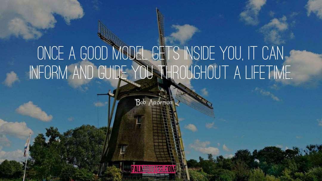 Bob Anderson Quotes: Once a good model gets