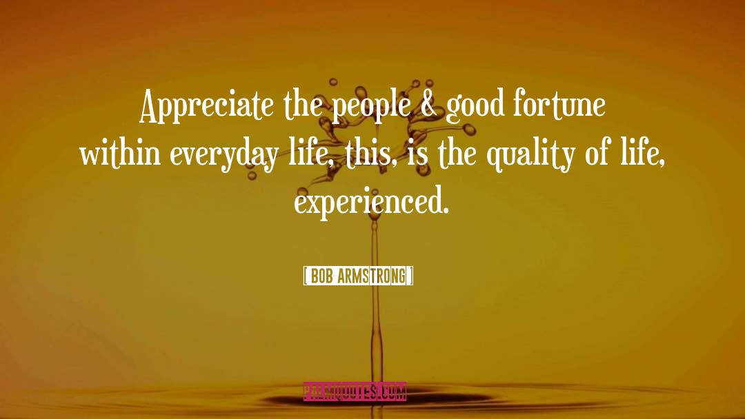 Bob Armstrong Quotes: Appreciate the people & good