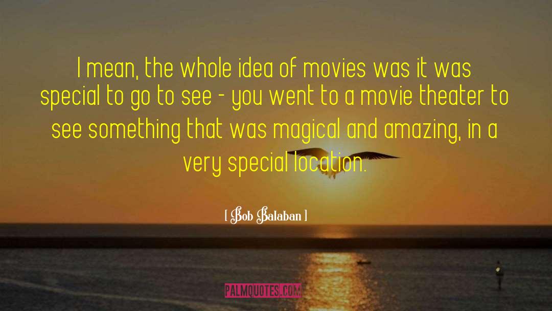 Bob Balaban Quotes: I mean, the whole idea