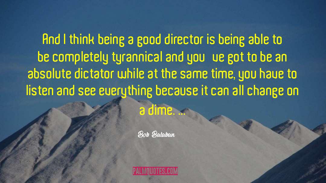 Bob Balaban Quotes: And I think being a