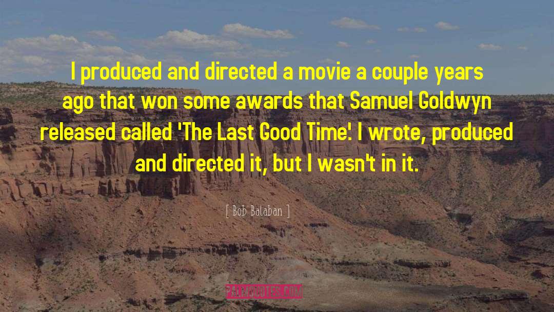 Bob Balaban Quotes: I produced and directed a