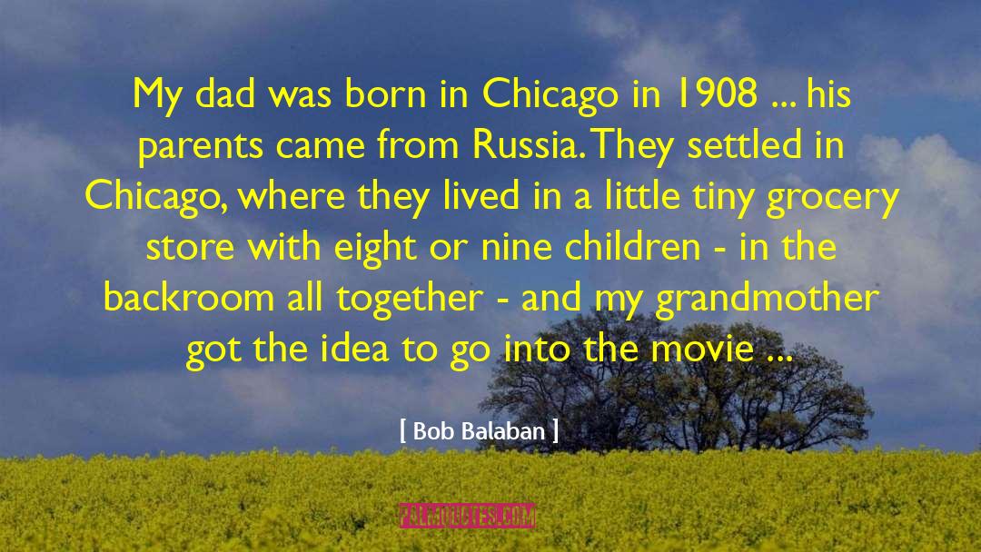 Bob Balaban Quotes: My dad was born in