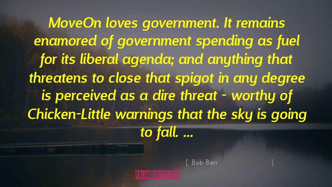 Bob Barr Quotes: MoveOn loves government. It remains
