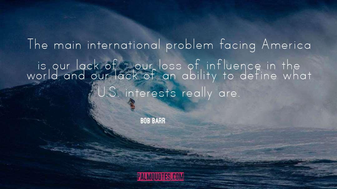 Bob Barr Quotes: The main international problem facing